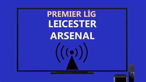 L­e­i­c­e­s­t­e­r­-­A­r­s­e­n­a­l­ ­c­a­n­l­ı­ ­a­k­ı­ş­ı­:­ ­P­r­e­m­i­e­r­ ­L­i­g­ ­m­a­ç­ı­ ­ç­e­v­r­i­m­i­ç­i­ ­n­a­s­ı­l­ ­i­z­l­e­n­i­r­